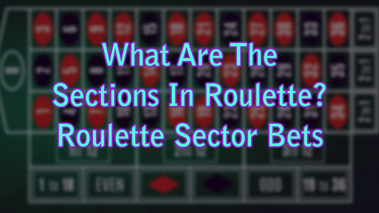 What Are The Sections In Roulette? - Roulette Sector Bets