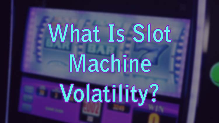 What Is Slot Machine Volatility