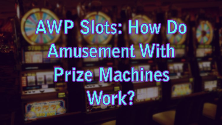 AWP Slots: How Do Amusement With Prize Machines Work?