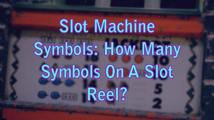 Slot Machine Symbols: How Many Symbols On A Slot Reel?